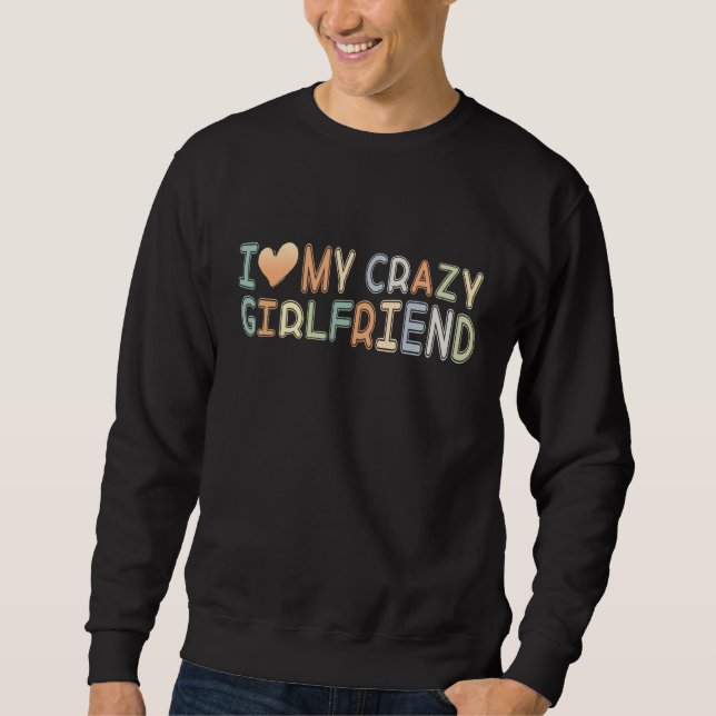 Moletom I Love My Crazy Girlfriend I Heart Girlfriend Coup (Frente)