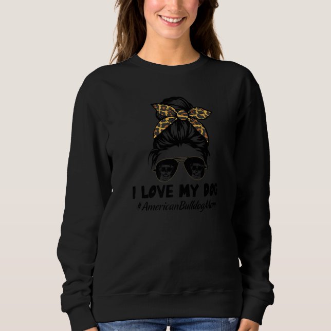 Moletom I Love My Dog American Bulldog Mom Messy Bun Hair  (Frente)