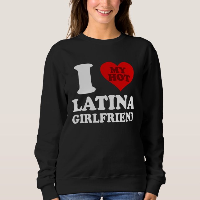 Moletom I Love My Hot Latina Girlfriend (Frente)