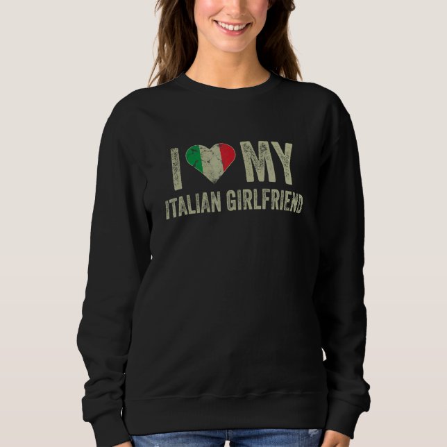 Moletom I Love My Italian Girlfriend Italy Flag  Boyfriend (Frente)