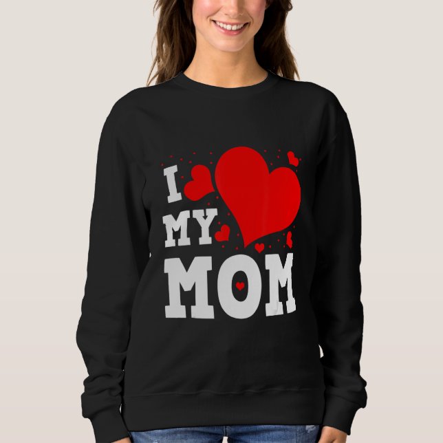 Moletom I Love My Mom Valentines Day Family Matching Group (Frente)