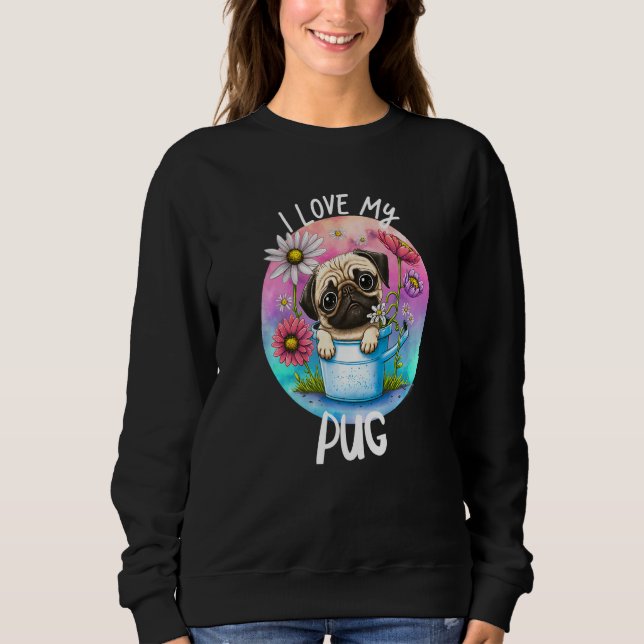 Moletom I Love My Pug Dog Mom Flowers Puppy Floral Cute Pa (Frente)