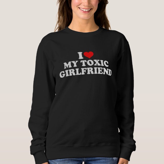 Moletom I Love My Toxic Girlfriend (Frente)