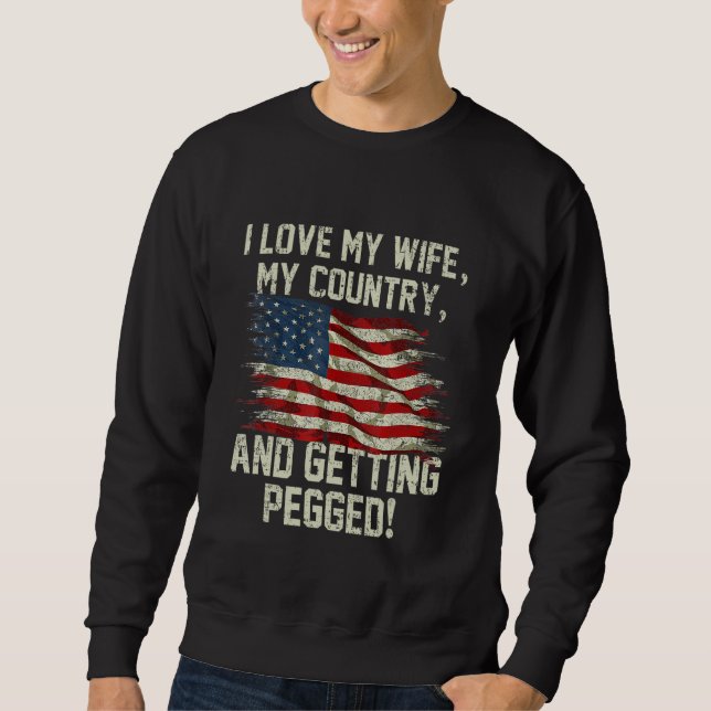 Moletom I LOVE MY WIFE MY COUNTRY AND GETTING PEGGED 4th O (Frente)