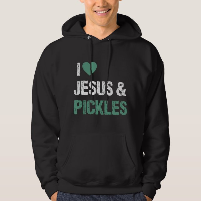 Moletom I Love Pickles & Jesus Funny Pickle Lover Quote Sa (Frente)
