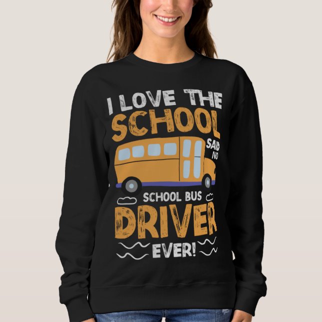 Moletom I Love The School Said No School Bus Driver Ever   (Frente)