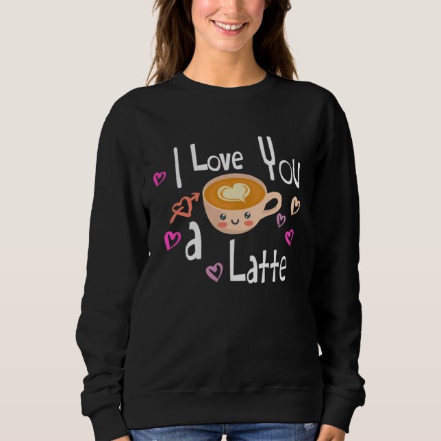 Moletom I Love You A Latte Coffee Valentine s Day (Frente)