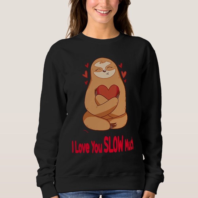 Moletom I Love You Slow Much Sloth Heart  Valentines Day   (Frente)