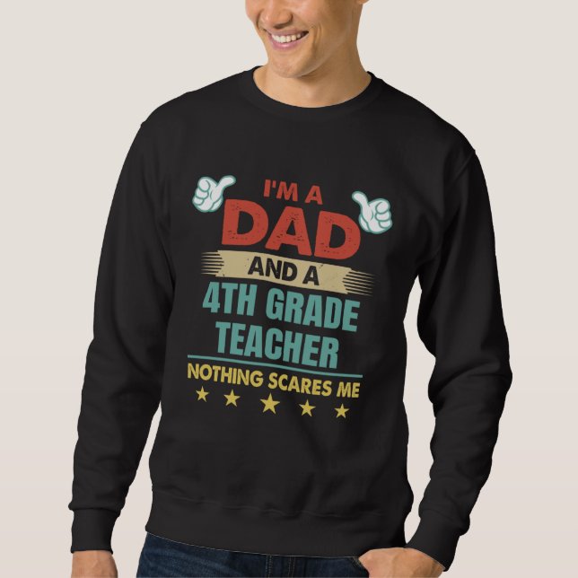 Moletom I m A Dad And A 4th Grade Teacher Nothing Scares M (Frente)