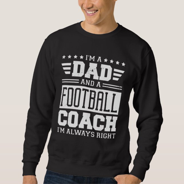 Moletom I m A Dad And A Football Coach I m Always Right 1 (Frente)