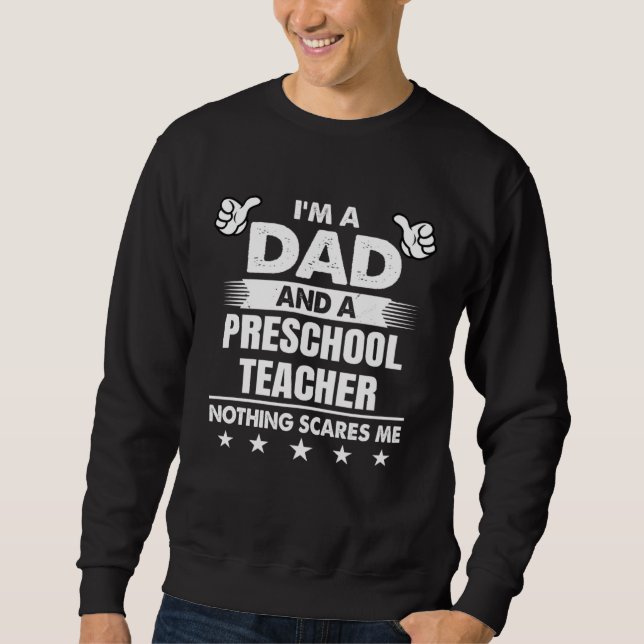 Moletom I m A Dad And A Preschool Teacher Nothing Scares M (Frente)