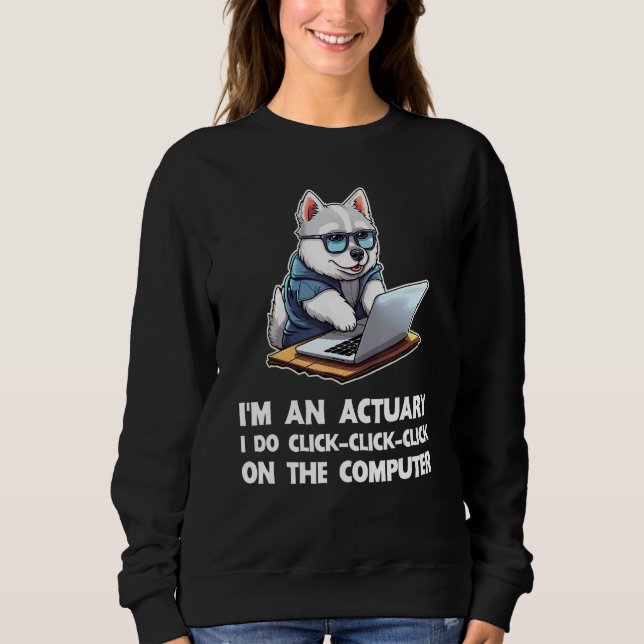 Moletom I m an Actuary I Do Click Click Click On The Compu (Frente)