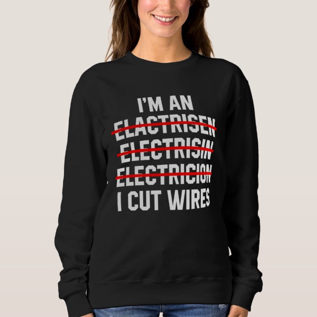 Moletom I m An Electrician I Cut Wires Electrical Engineer (Frente)