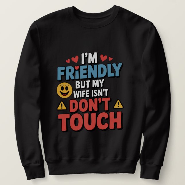 Moletom I’m Friendly But My Wife Isn’t Don’t Touch  (Frente do Design)