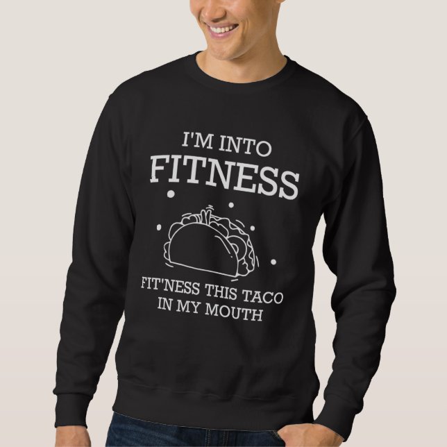Moletom I m Into Fitness Fit ness The Taco In My Mouth Fit (Frente)