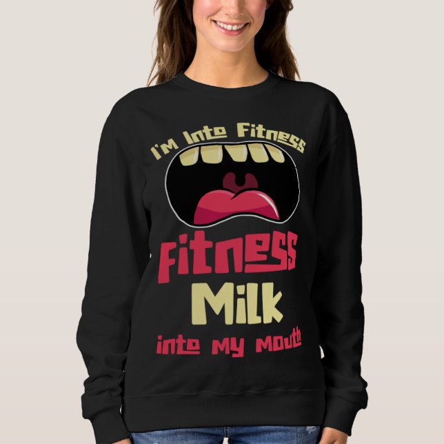 Moletom I m Into Fitness Fitness Milk Into My Mouth (Frente)