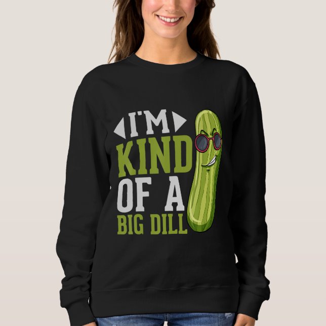 Moletom I m Kind of a big Dill  Pickles Costumes Pickle (Frente)