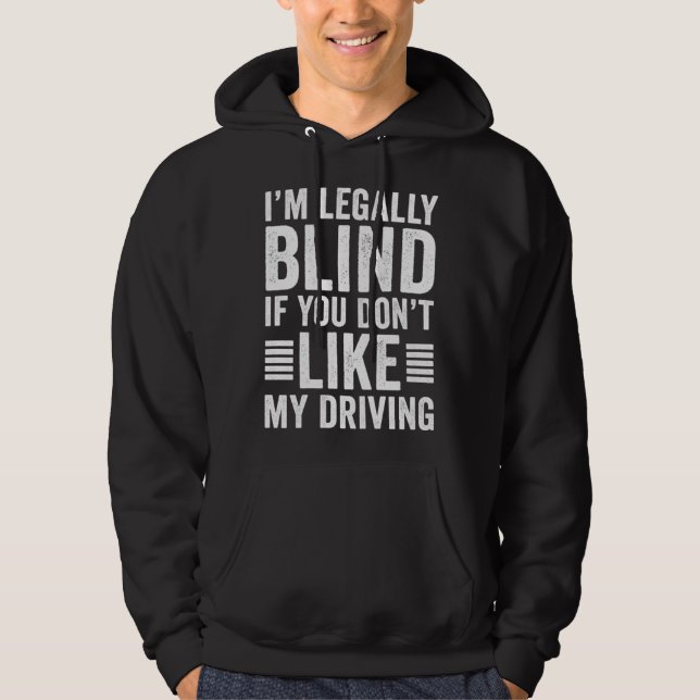 Moletom I m Legally Blind If You Don t Like My Driving (Frente)