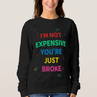 Moletom I’m Not Expensive You’re Just Broke Sweatshirt