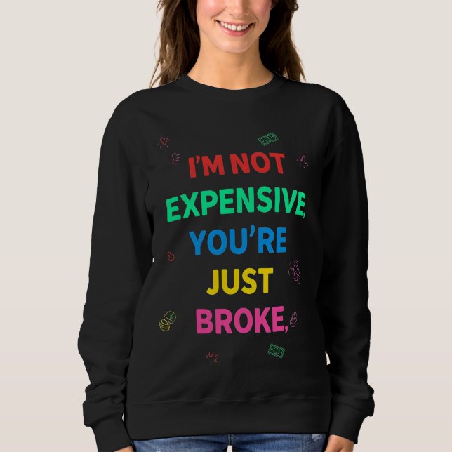 Moletom I’m Not Expensive You’re Just Broke Sweatshirt (Frente)