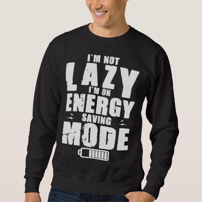 Moletom I m Not Lazy I Am On Energy Saving Mode (Frente)