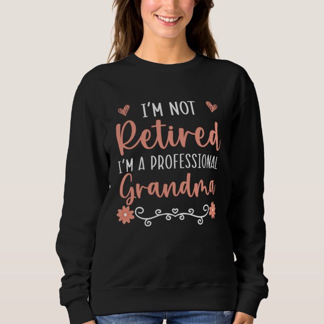 Moletom I m Not Retired I m A Professional Grandma Grandmo (Frente)