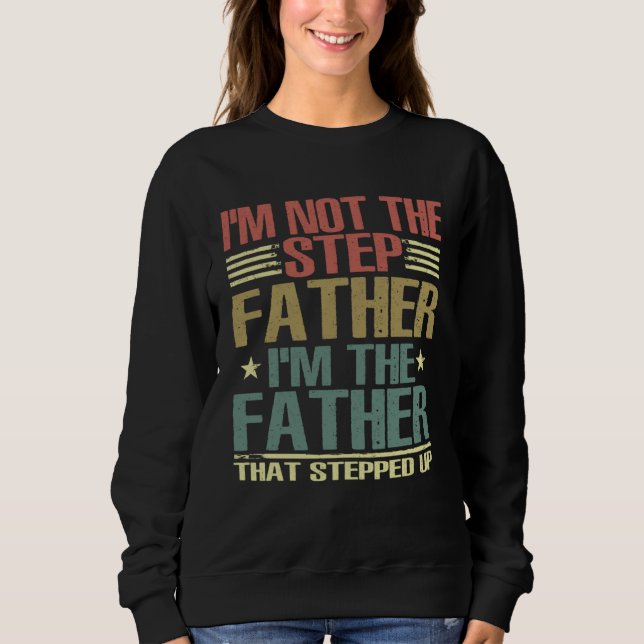 Moletom I m Not The Step Father Stepped Up Fathers Day 202 (Frente)
