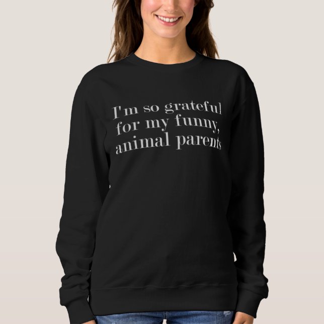Moletom I m so grateful for my  animal parents  3 (Frente)