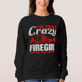 Moletom I m That Crazy Firegirl Everyone Told You About