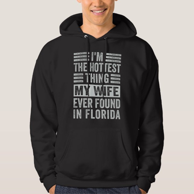 Moletom I m The Hottest Thing My Wife Ever Found In Florid (Frente)