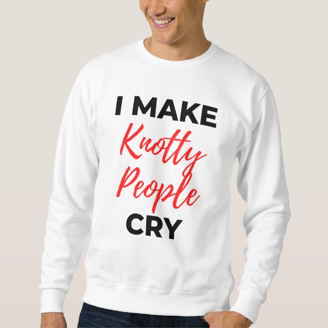 Moletom I Make Knotty People Cry 2 (Frente)