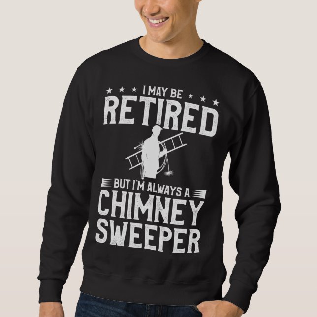Moletom I May Be Retired But I m Always A Chimney Sweeper  (Frente)