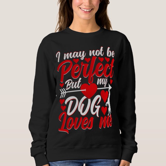 Moletom I May Not Be Perfect But My Dog Loves Me Valentine (Frente)