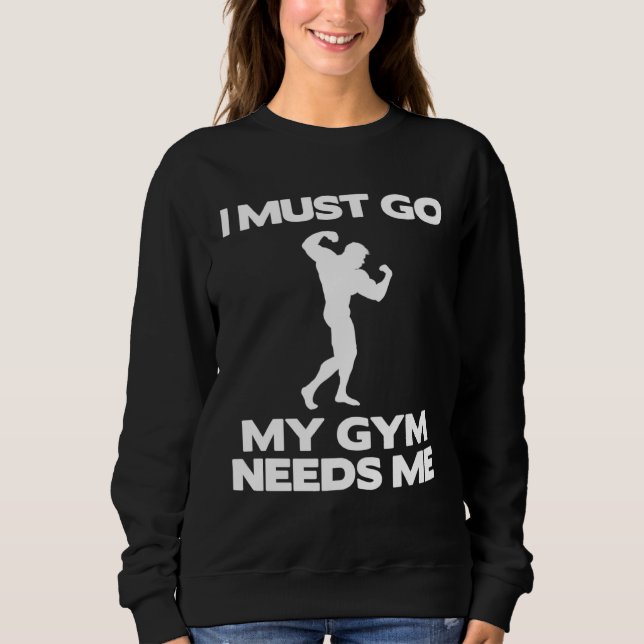 Moletom I Must Go My Gym Needs Me  Workout Gym (Frente)