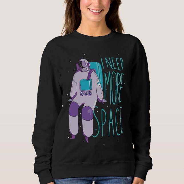 Moletom I Need More Space And Galaxies Space Astronaut (Frente)