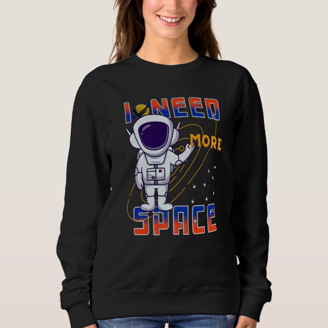 Moletom I Need More Space Science Galaxy Quote Astronauts  (Frente)