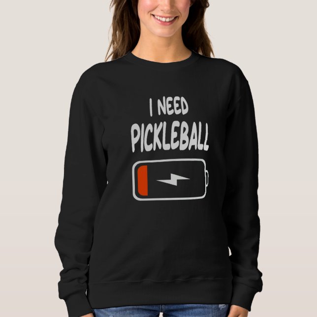 Moletom I Need Pickleball Low Battery for Pickleballers (Frente)