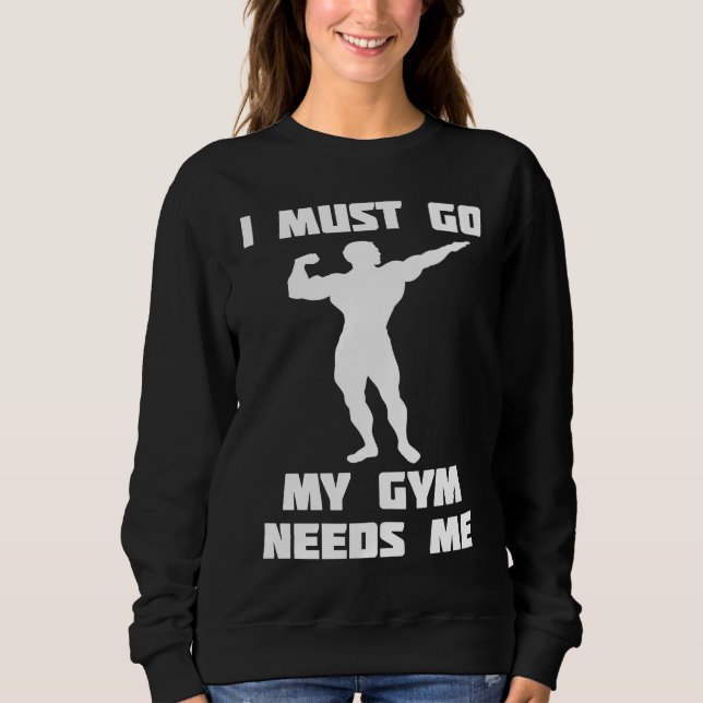 Moletom I need to go my gym needs me (Frente)