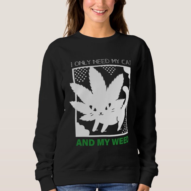 Moletom I Only Need My Cat And My Weed (Frente)