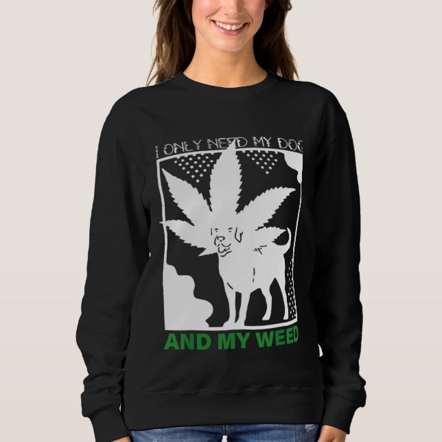 Moletom I Only Need My Dog And My Weed (Frente)