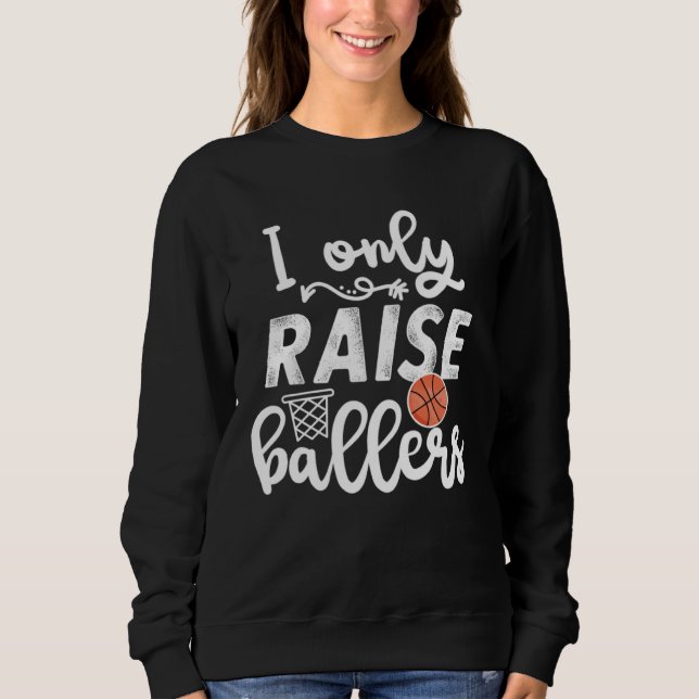 Moletom I only raise Ballers womens Basketball saying Mom  (Frente)