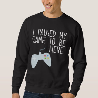Moletom I Paused My Game To Be Here  Gamer Unique w Contro