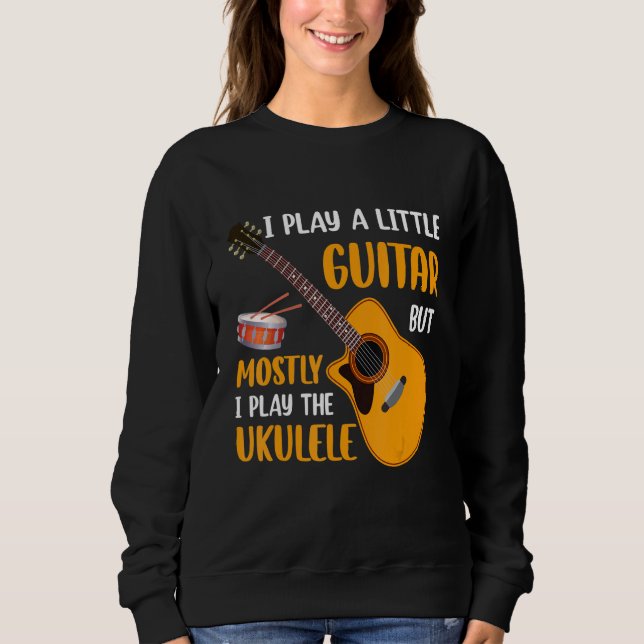 Moletom I Play a Little Guitar but Mostly I Play the Ukule (Frente)