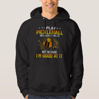 Moletom I Play Pickleball Because I Like It Not I'm Good A