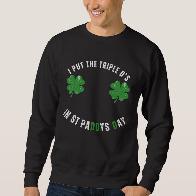 Moletom I Put The Triple Ds St Paddys Day  Offensive Adult (Frente)