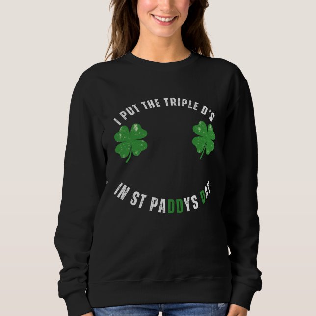Moletom I Put The Triple Ds St Paddys Day  Offensive Adult (Frente)
