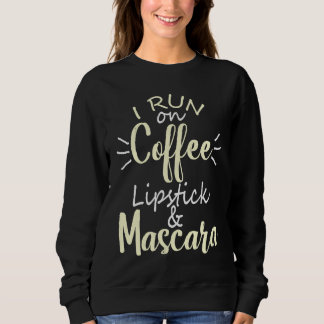 Moletom I Run On Coffee Lipstick and Mascara Fun   2