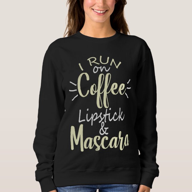 Moletom I Run On Coffee Lipstick and Mascara Fun   2 (Frente)