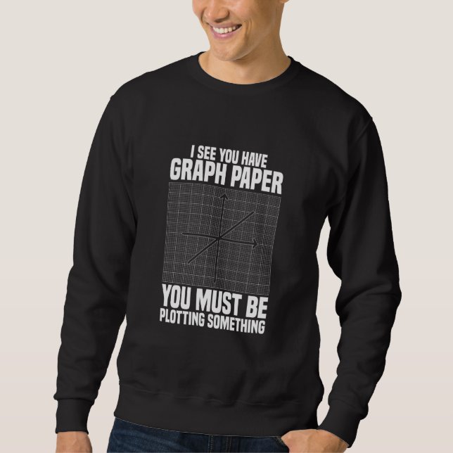 Moletom I See You Have Graph Paper School Math Teacher (Frente)