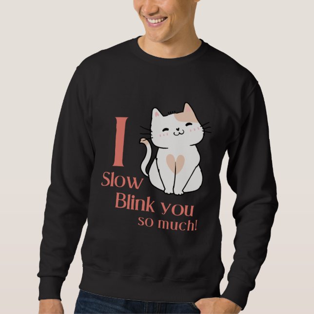 Moletom I Slow Blink You So Much Outfit For Cat Mom (Frente)